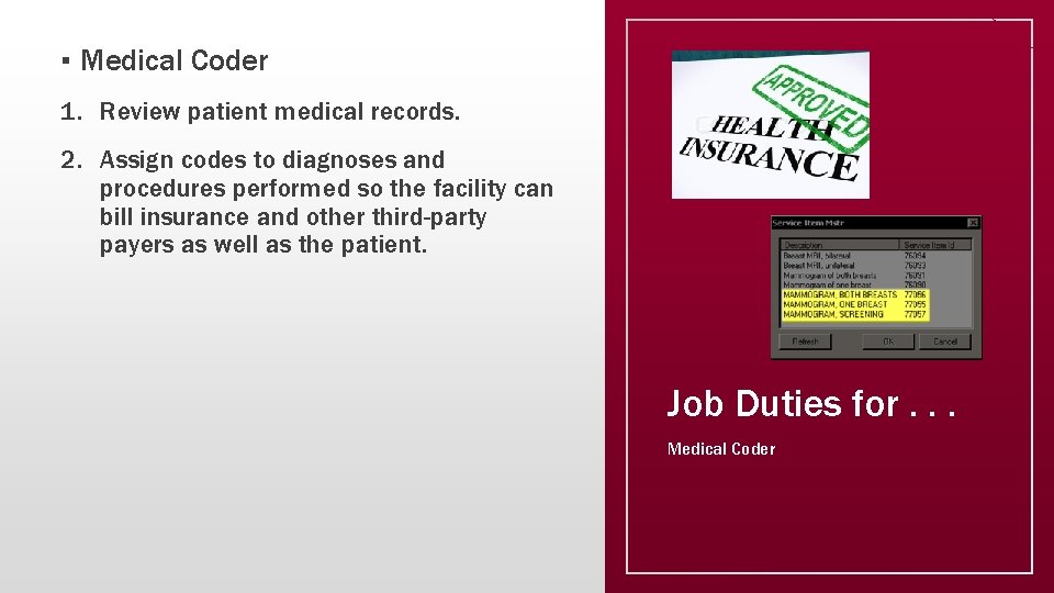▪ Medical Coder 1. Review patient medical records. 2. Assign codes to diagnoses and