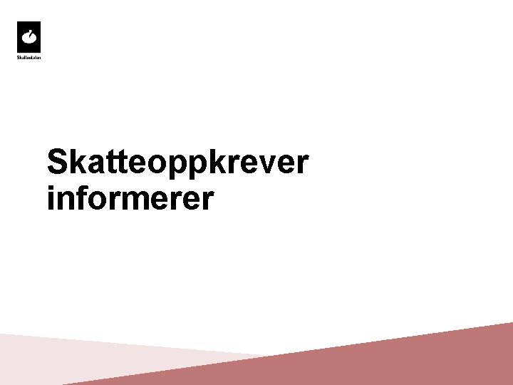 Skatteoppkrever informerer 