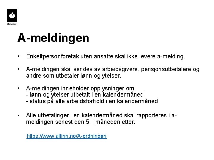 A-meldingen • Enkeltpersonforetak uten ansatte skal ikke levere a-melding. • A-meldingen skal sendes av