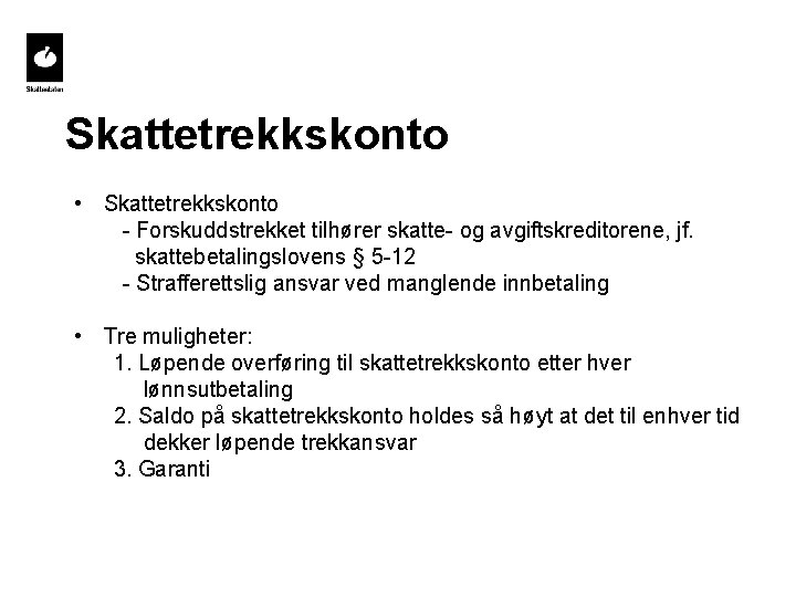 Skattetrekkskonto • Skattetrekkskonto - Forskuddstrekket tilhører skatte- og avgiftskreditorene, jf. skattebetalingslovens § 5 -12