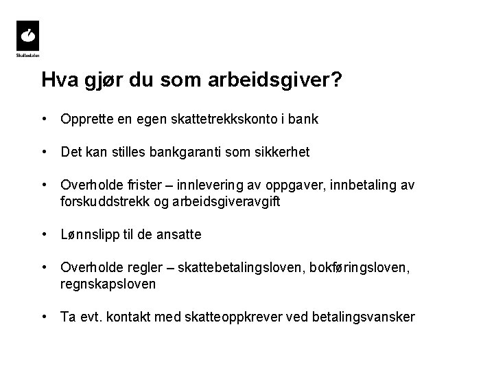 Hva gjør du som arbeidsgiver? • Opprette en egen skattetrekkskonto i bank • Det