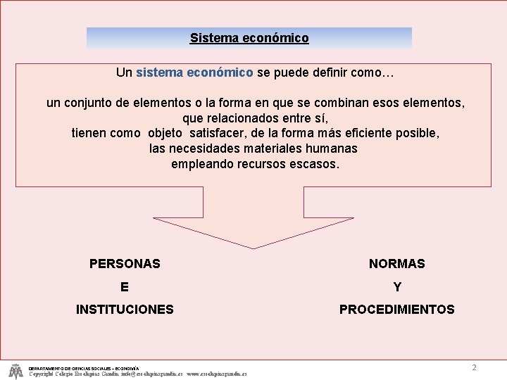 Sistema económico Un sistema económico se puede definir como… un conjunto de elementos o Sistema económico Un sistema económico se puede definir como… un conjunto de elementos o