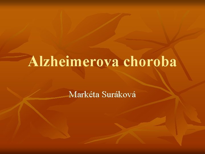 Alzheimerova choroba Markéta Suráková 