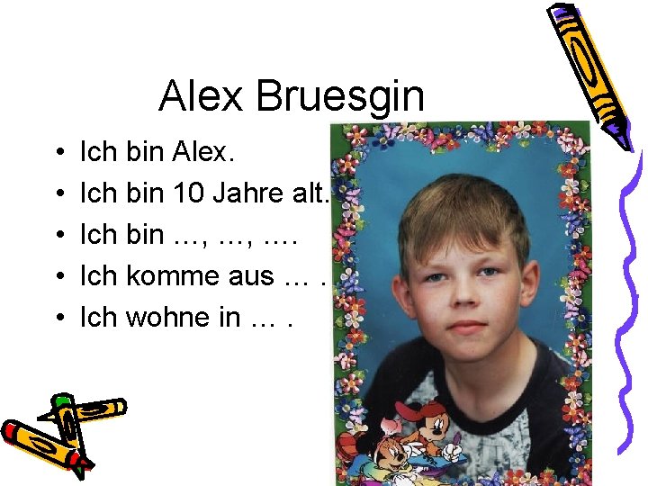 Alex Bruesgin • • • Ich bin Alex. Ich bin 10 Jahre alt. Ich