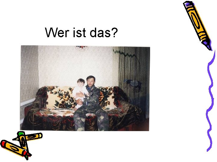 Wer ist das? 