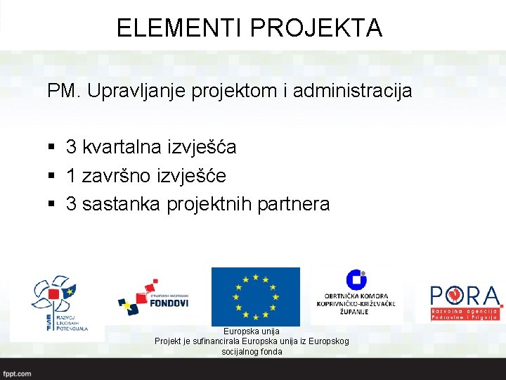 ELEMENTI PROJEKTA PM. Upravljanje projektom i administracija § 3 kvartalna izvješća § 1 završno