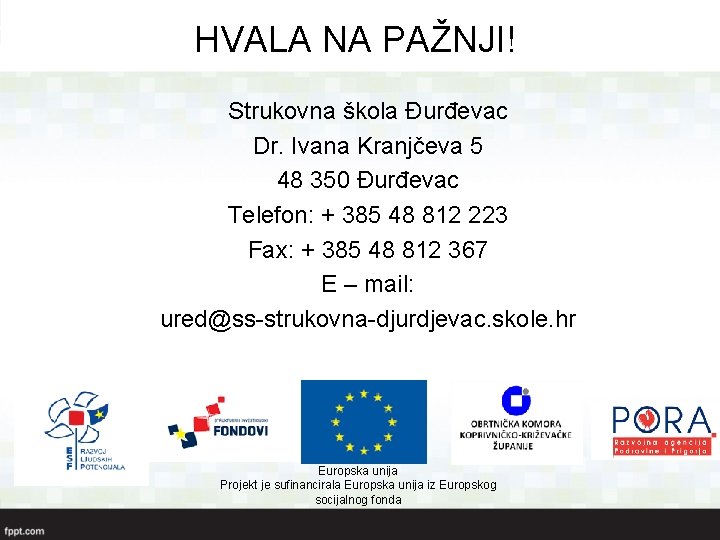 HVALA NA PAŽNJI! Strukovna škola Đurđevac Dr. Ivana Kranjčeva 5 48 350 Đurđevac Telefon: