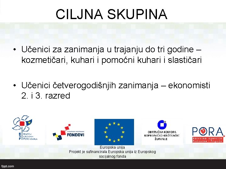 CILJNA SKUPINA • Učenici za zanimanja u trajanju do tri godine – kozmetičari, kuhari