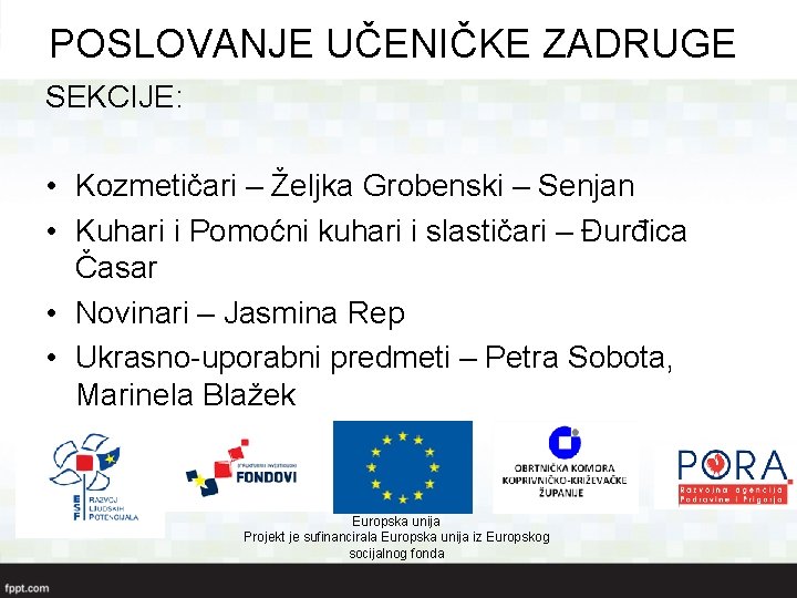 POSLOVANJE UČENIČKE ZADRUGE SEKCIJE: • Kozmetičari – Željka Grobenski – Senjan • Kuhari i