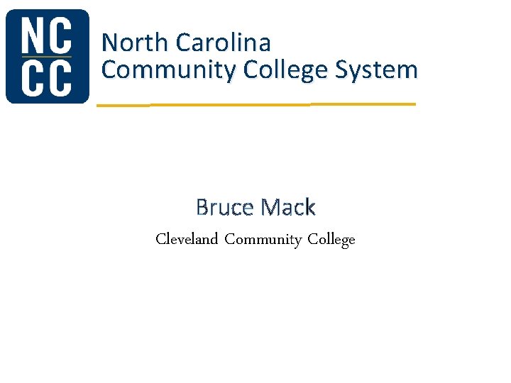 North Carolina Community College System Bruce Mack Cleveland Community College North Carolina Community College System Bruce Mack Cleveland Community College