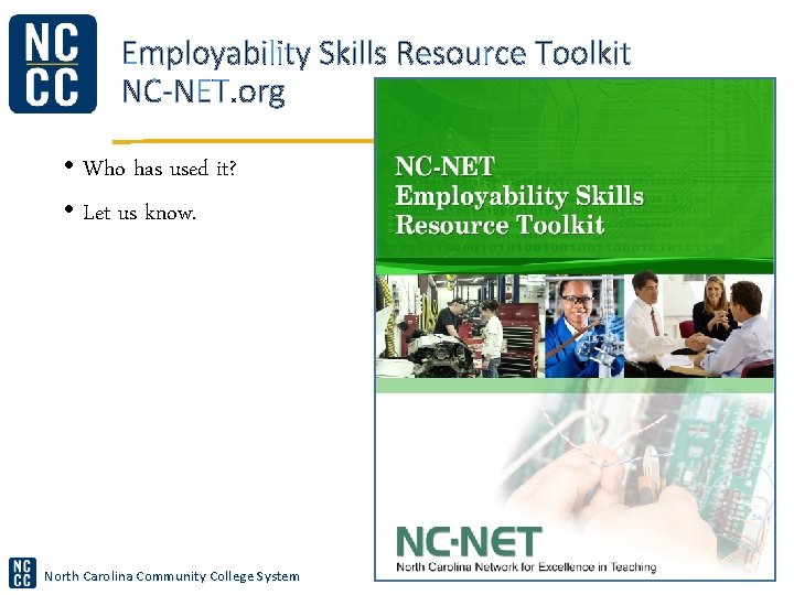 Employability Skills Resource Toolkit NC-NET. org • Who has used it? • Let us