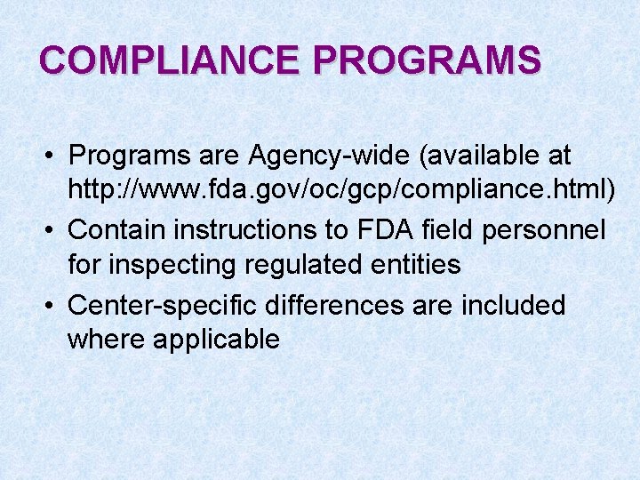COMPLIANCE PROGRAMS • Programs are Agency-wide (available at http: //www. fda. gov/oc/gcp/compliance. html) •
