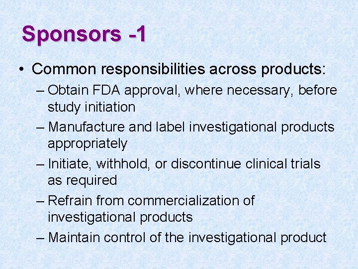 Sponsors -1 • Common responsibilities across products: – Obtain FDA approval, where necessary, before