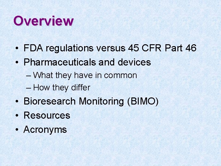 Overview • FDA regulations versus 45 CFR Part 46 • Pharmaceuticals and devices –