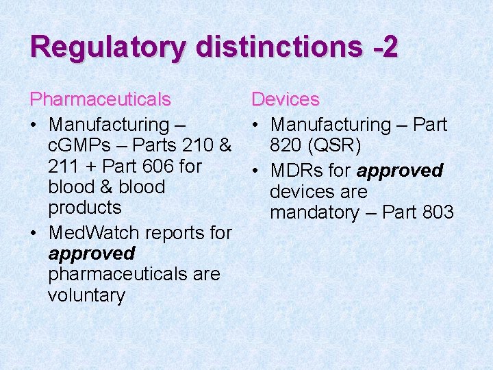 Regulatory distinctions -2 Pharmaceuticals Devices • Manufacturing – Part c. GMPs – Parts 210