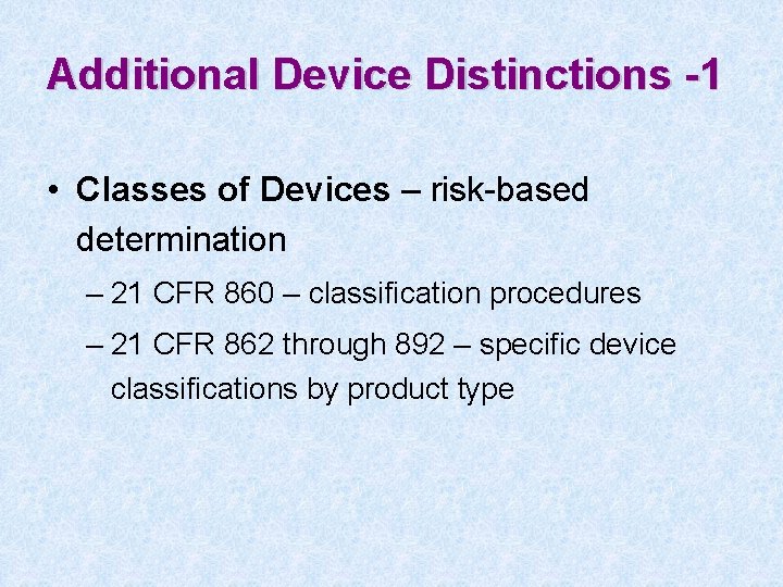 Additional Device Distinctions -1 • Classes of Devices – risk-based determination – 21 CFR