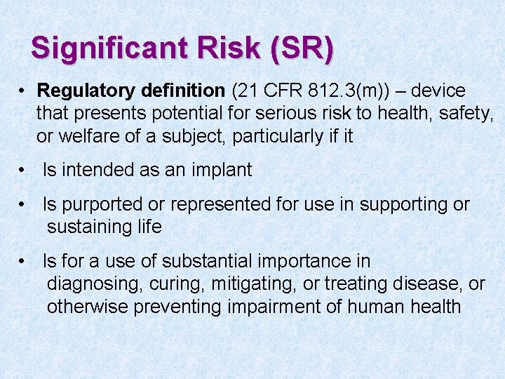Significant Risk (SR) • Regulatory definition (21 CFR 812. 3(m)) – device that presents