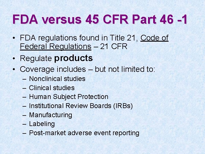 FDA versus 45 CFR Part 46 -1 • FDA regulations found in Title 21,