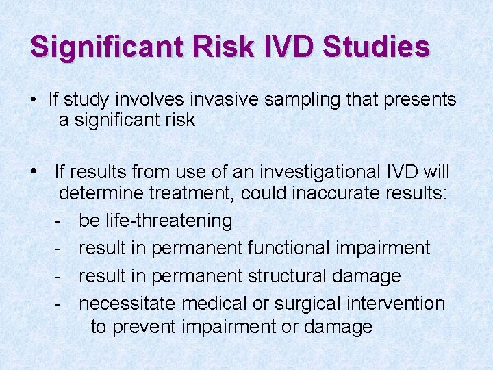 Significant Risk IVD Studies • If study involves invasive sampling that presents a significant