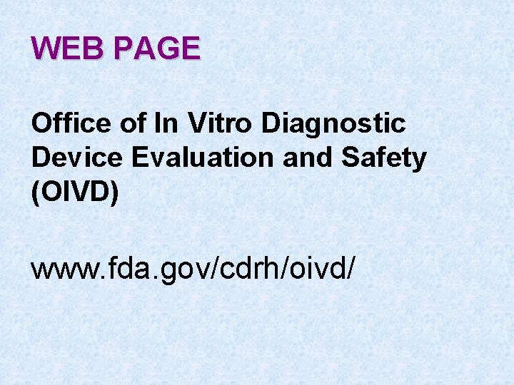 WEB PAGE Office of In Vitro Diagnostic Device Evaluation and Safety (OIVD) www. fda.