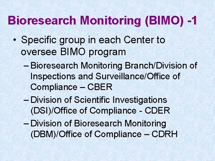 Bioresearch Monitoring (BIMO) -1 • Specific group in each Center to oversee BIMO program