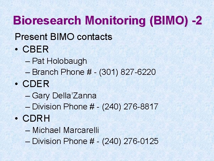 Bioresearch Monitoring (BIMO) -2 Present BIMO contacts • CBER – Pat Holobaugh – Branch