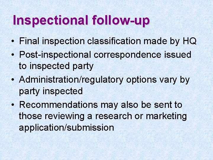 Inspectional follow-up • Final inspection classification made by HQ • Post-inspectional correspondence issued to