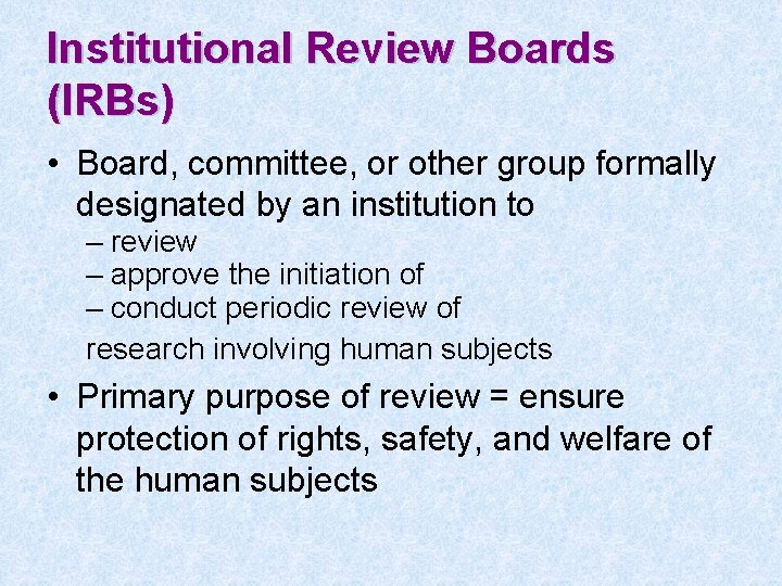 Institutional Review Boards (IRBs) • Board, committee, or other group formally designated by an
