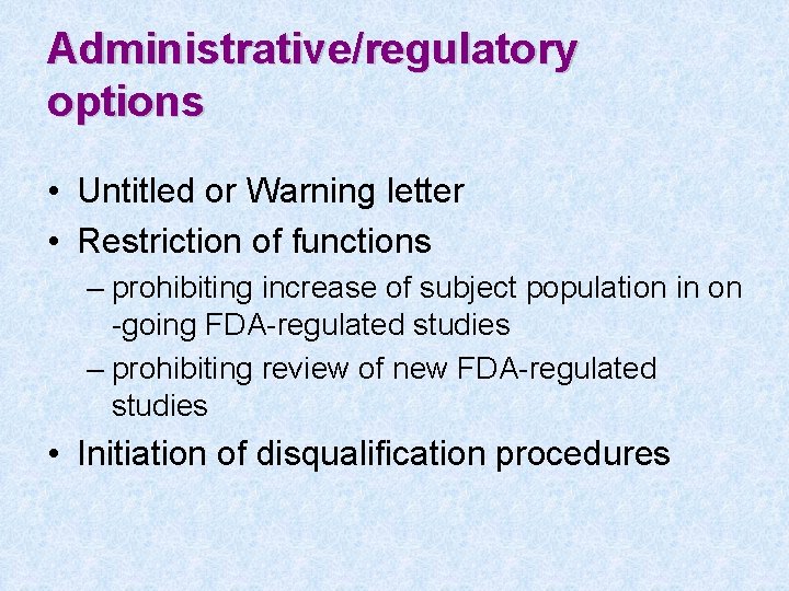 Administrative/regulatory options • Untitled or Warning letter • Restriction of functions – prohibiting increase