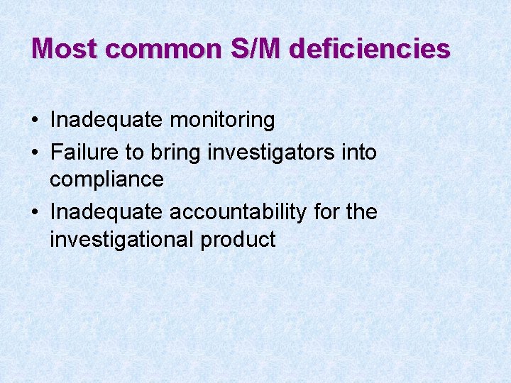 Most common S/M deficiencies • Inadequate monitoring • Failure to bring investigators into compliance