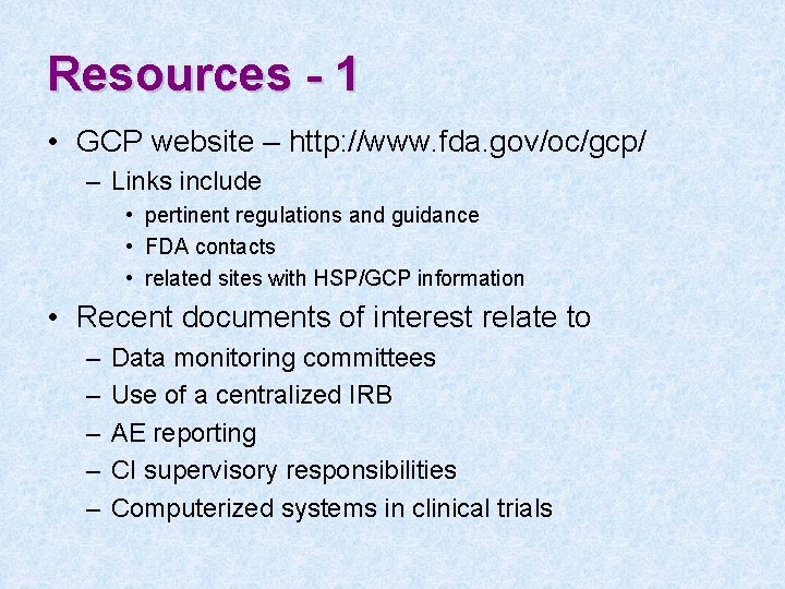 Resources - 1 • GCP website – http: //www. fda. gov/oc/gcp/ – Links include