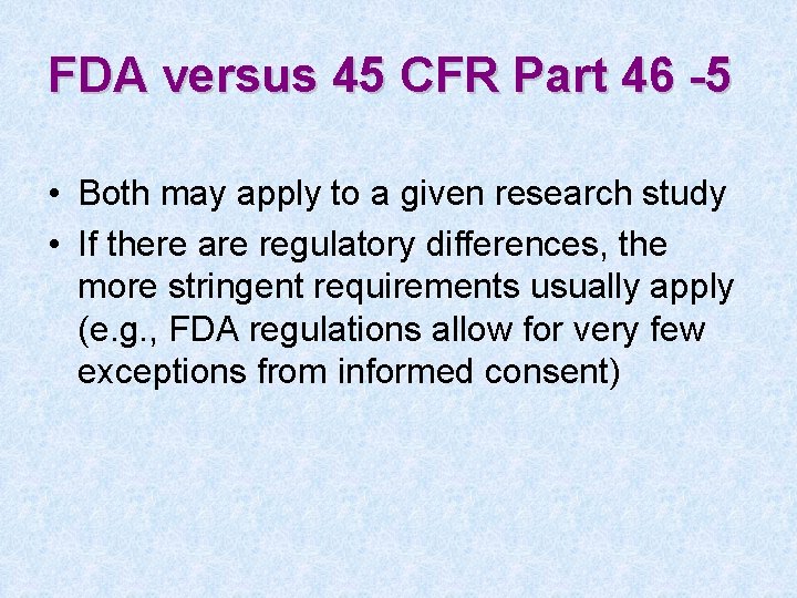 FDA versus 45 CFR Part 46 -5 • Both may apply to a given