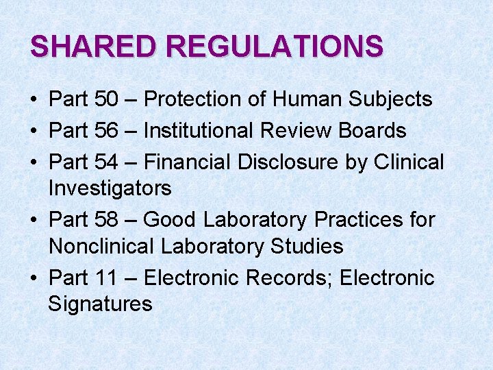 SHARED REGULATIONS • Part 50 – Protection of Human Subjects • Part 56 –