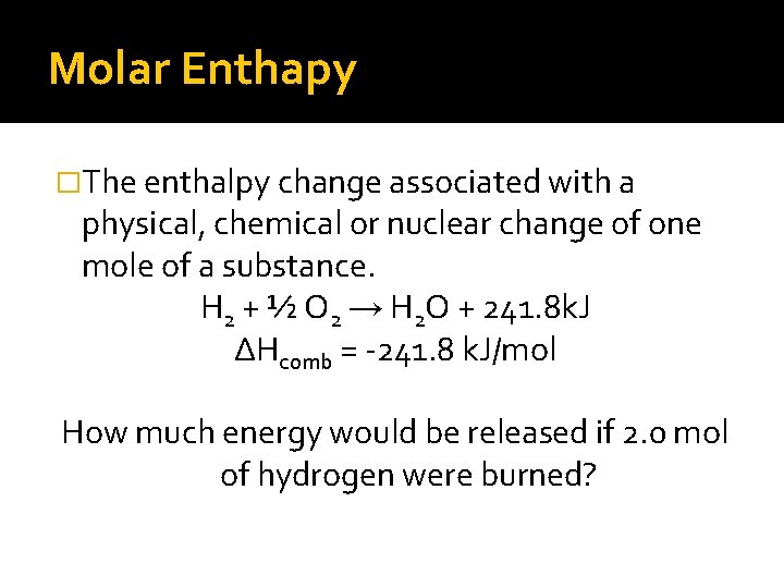 Molar Enthapy �The enthalpy change associated with a physical, chemical or nuclear change of
