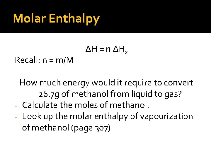 Molar Enthalpy Recall: n = m/M ∆H = n ∆Hx How much energy would