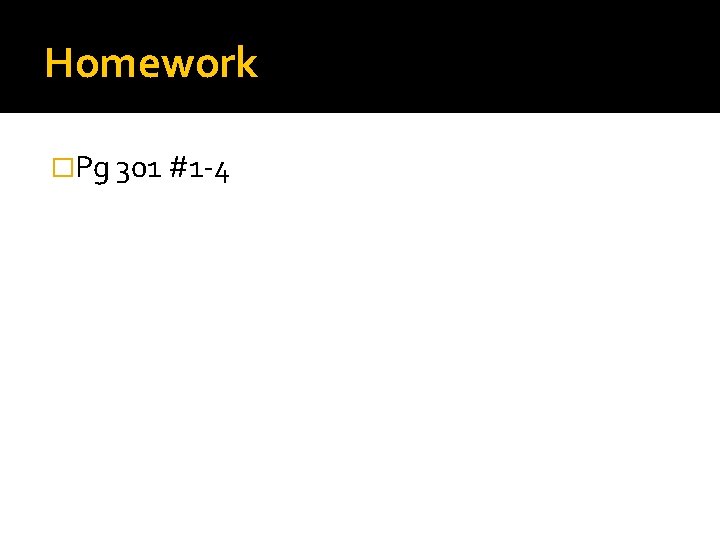 Homework �Pg 301 #1 -4 