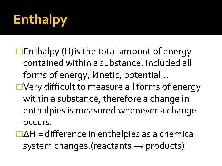 Enthalpy �Enthalpy (H)is the total amount of energy contained within a substance. Included all