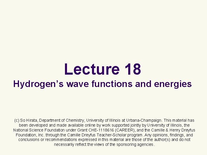 Lecture 18 Hydrogen’s wave functions and energies (c) So Hirata, Department of Chemistry, University Lecture 18 Hydrogen’s wave functions and energies (c) So Hirata, Department of Chemistry, University