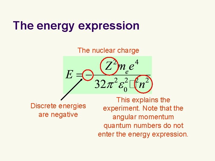 The energy expression The nuclear charge Discrete energies are negative This explains the experiment. The energy expression The nuclear charge Discrete energies are negative This explains the experiment.