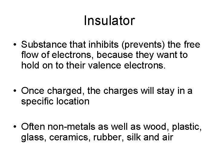 Insulator • Substance that inhibits (prevents) the free flow of electrons, because they want