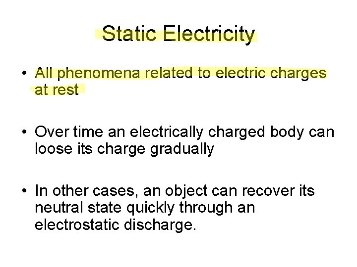 Static Electricity • All phenomena related to electric charges at rest • Over time