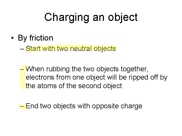 Charging an object • By friction – Start with two neutral objects – When