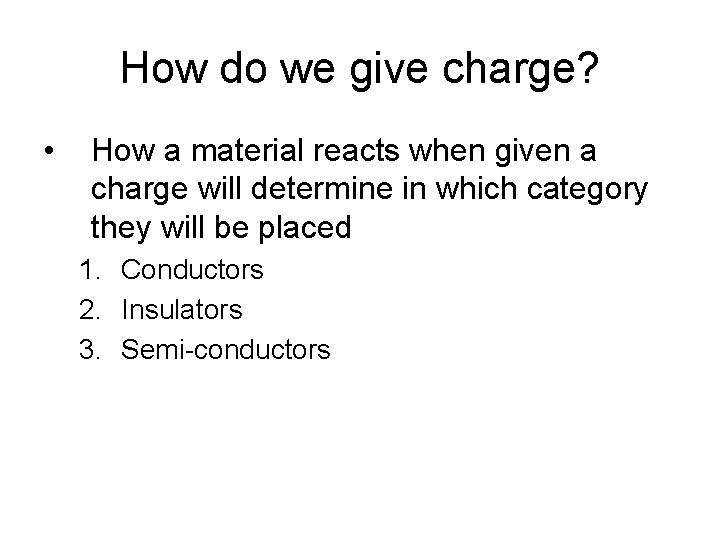 How do we give charge? • How a material reacts when given a charge