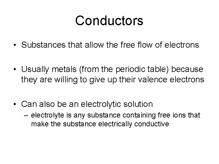 Conductors • Substances that allow the free flow of electrons • Usually metals (from