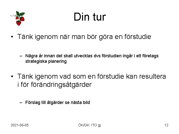 Din tur • Tänk igenom när man bör göra en förstudie – Några år