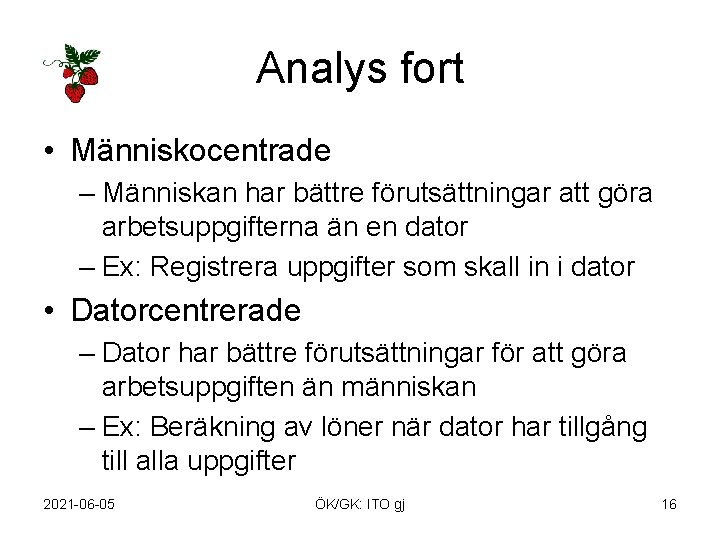 Analys fort • Människocentrade – Människan har bättre förutsättningar att göra arbetsuppgifterna än en