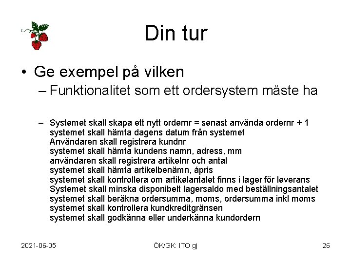 Din tur • Ge exempel på vilken – Funktionalitet som ett ordersystem måste ha