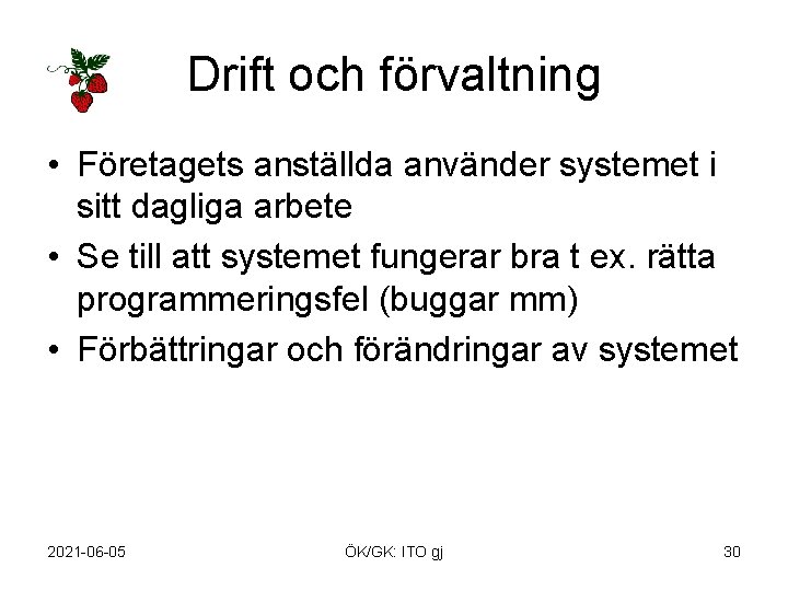 Drift och förvaltning • Företagets anställda använder systemet i sitt dagliga arbete • Se