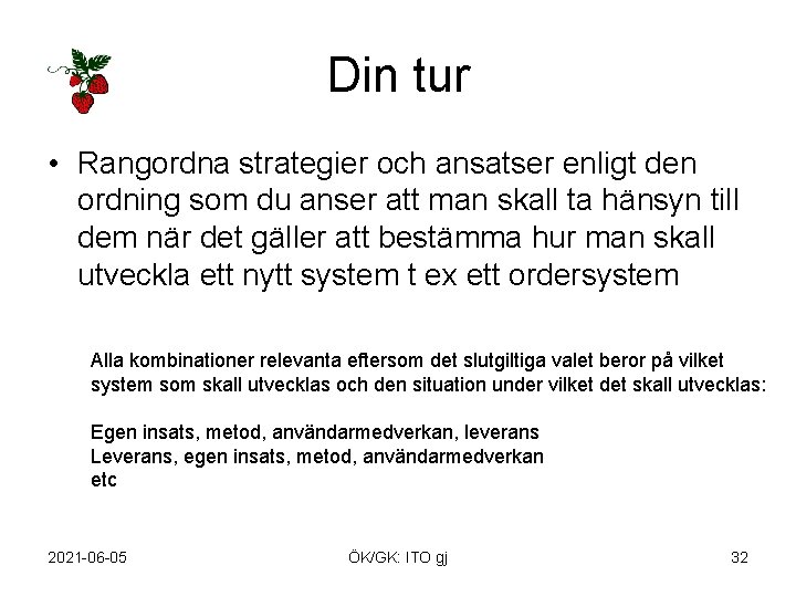 Din tur • Rangordna strategier och ansatser enligt den ordning som du anser att