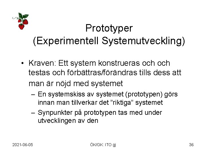 Prototyper (Experimentell Systemutveckling) • Kraven: Ett system konstrueras och testas och förbättras/förändras tills dess